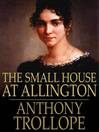 The Small House at Allington (eBook): Chronicles of Barsetshire, Book 5